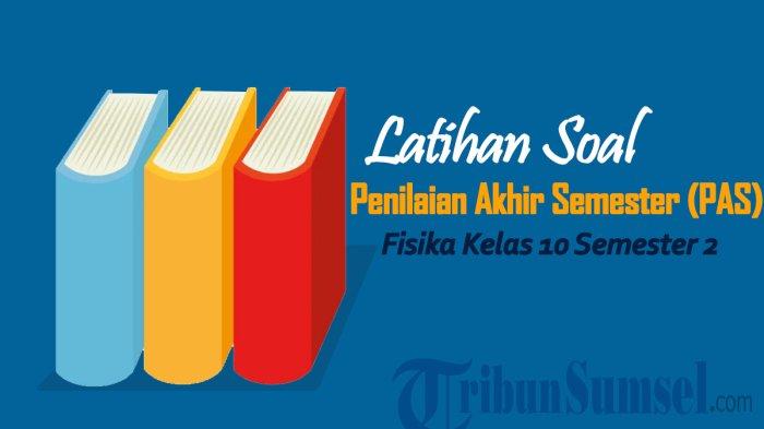 30 Soal PAS/SAS Fisika Kelas 10 Semester 2 Kurikulum Merdeka 2025 dan Kunci Jawabannya