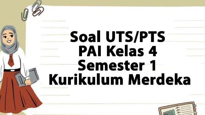 Soal UTS/PTS PAI Kelas 4 Semester 1 Kurikulum Merdeka Tahun 2024 Beserta Kunci Jawaban