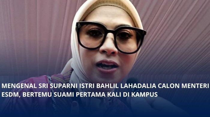 Sosok Sri Suparni Istri Bahlil Lahadalia Menteri ESDM, Kenal Suami saat jadi Aktivis di Kampus