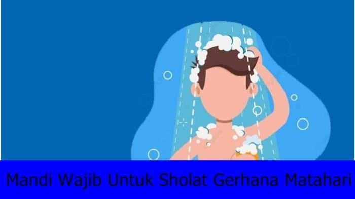 Niat dan Mandi Keramas Sebelum Sholat Gerhana Matahari Lengkap Tata Caranya
