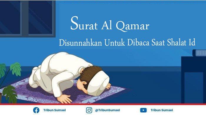 Al Qamar, Surat yang Disunahkan Untuk Dibaca Saat Sholat Id Lengkap Latin dan Terjemahannya