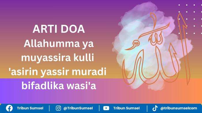 Arti Allahumma Ya Muyassir Kulla Assir, Doa Agar Allah Permudah Apa yang Sulit, Dikabulkan Hajat