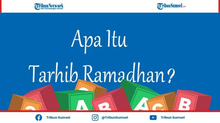 Apa Arti Tarhib Ramadhan? Istilah yang Populer Menjelang Bulan ke 9 Kalender Hijriyah Ini Artinya.