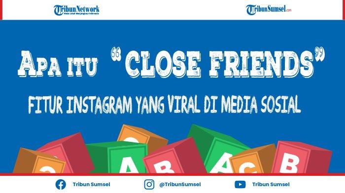 Apa Itu Close Friends (CF) Fitur Instagram yang Viral Gegara Zara dan Okin, Ini Arti Sebenarnya