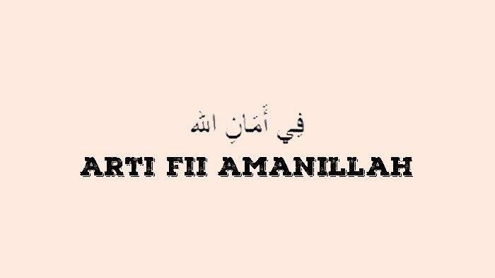 Arti Fii Amanillah Kalimat Perpisahan Bahasa Arab dan Ucapan untuk Menjawabnya