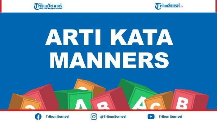 Arti Manners Kosa Kata Bahasa Gaul Populer di Medsos, Simak Penjelasan dan Contoh Penggunaannya