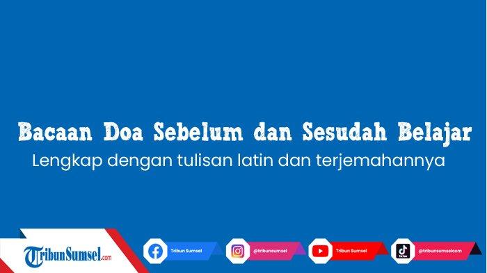 Bacaan Doa Sebelum dan Setelah Selesai Belajar Lengkap Dengan Tulisan Latin dan Terjemahannya