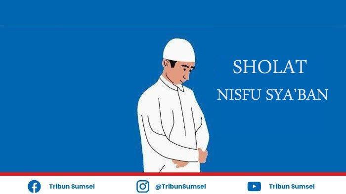 Pelaksanaan Sholat Sunah Nisfu Syaban Dianjurkan Setelah Magrib, Ini Bacaan Niat Sholat Nisfu Syaban