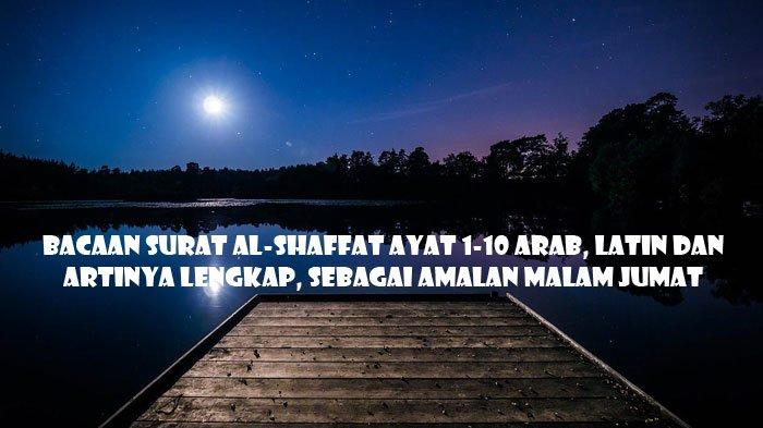 Amalan Malam Jumat di Bulan Ramadhan: Bacaan Surat As-Saffat Lengkap Tulisan Arab, Latin dan Artinya