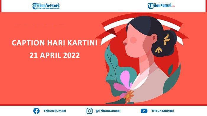 10 Caption Menarik Untuk Menyambut Hari Kartini 21 April 2022, Cocok Dibagikan Ke Media Sosial