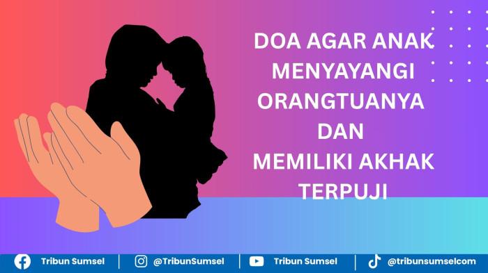 Doa Agar Anak Selalu Menyayangi Orangtuanya dan Memiliki Akhlak Mulia, Lengkap Tips Pola Asuh Anak