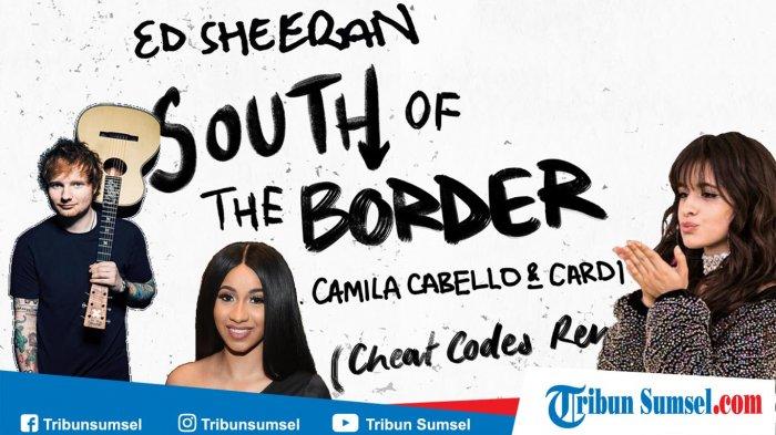 Download Lagu Ed Sheeran South of The Border ft Camila Cabello & Cardi B MP3, Ada Lirik & Video Klip