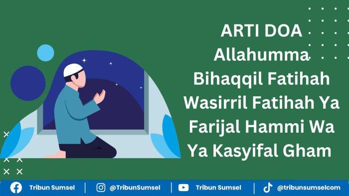 Arti Allahumma Bihaqqil Fatihah Wasirril Fatihah Ya Farijal Hammi Wa Ya Kasyifal Gham Doa Tolak Bala
