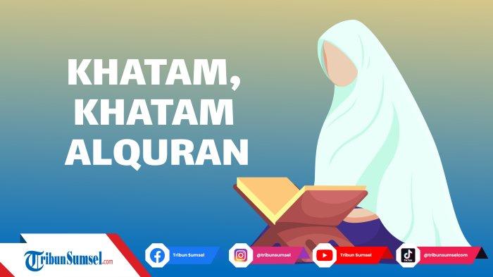 Arti Khatam, Khatam Quran, Khataman Alquran, Amalan di Bulan Ramadhan, Lengkap dengan Doa