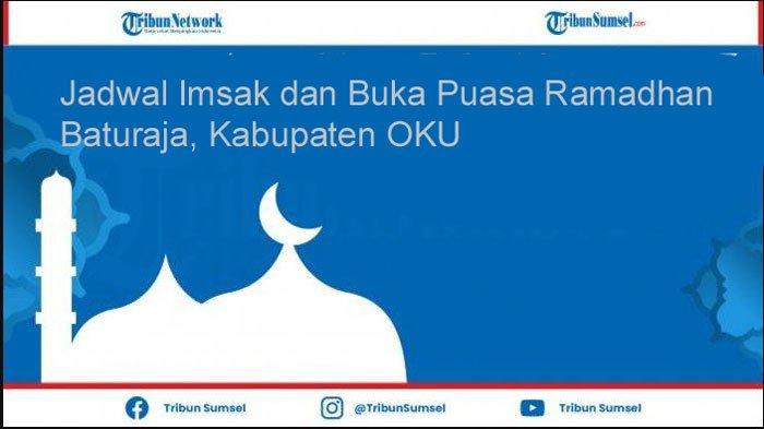 Jadwal Lengkap Waktu Imsak dan Buka Puasa Ramadhan 1442 H Wilayah Baturaja Kab OKU