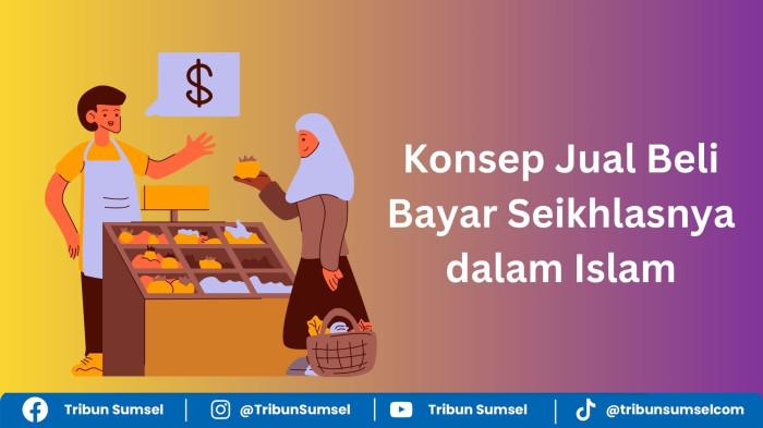 Hukum dan Syarat Transaksi Jual Beli Bayar Seikhlasnya dalam Islam