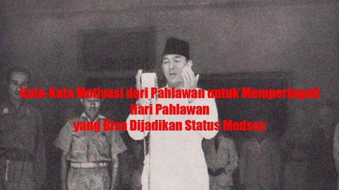 Kata-Kata Motivasi dari Pahlawan untuk Memperingati Hari Pahlawan yang Bisa Dijadikan Status Medsos