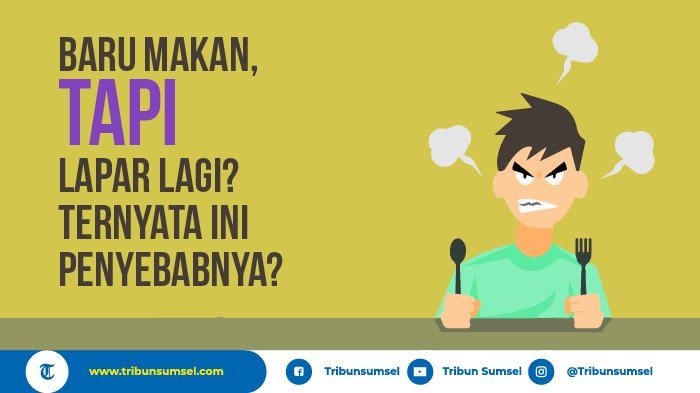 Baru Makan, Tapi Lapar Lagi Ternyata Ini Penyebabnya?