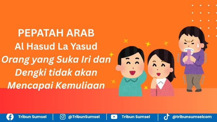 Arti Al Hasud La Yasud, Pepatah Arab, Orang yang Suka Iri dan Dengki tidak akan Mencapai Kemuliaan