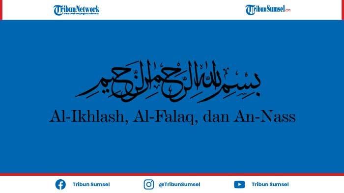 Rangkaian Dzikir Pagi dan Malam, Bacaan Surat Al-Ikhlas, Al-Falaq, dan An-Nas Lengkap.
