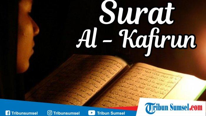 Surat Al-Kafirun,Bacaan Arab dan Tulisan Latin Beserta Artinya Serta Keutamaannya
