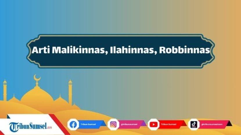 Arti Robbinnas, Malikinnas dan Ilahinnas, Bacaan dalam Surat An Nas, Tuhan, Raja, Sembahan Manusia