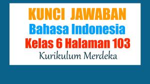 Jawaban-Bahasa-Indonesia-Kelas-6-Halaman-103-Kurikulum-Merdeka.jpg