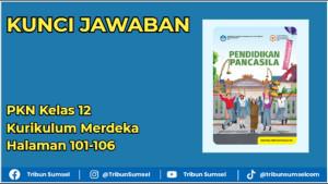 Kunci-Jawaban-PKN-Kelas-12-Kurikulum-Merdeka-Halaman-101-106.jpg