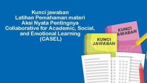 Kunci-jawaban-Latihan-Pemahaman-materi-Aksi-Nyata-Pentingnya-CASEL.jpg