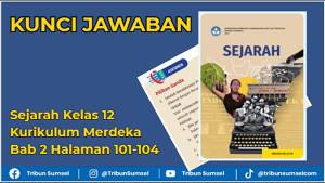 Kunci-jawaban-Sejarah-Kelas-12-Kurikulum-Merdeka-Bab-2-Halaman-101-104.jpg