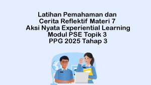 Latihan-Pemahaman-dan-Cerita-Reflektif-Materi-7-Aksi-Nyata-Experiential-Learning-Modul-PSE.jpg
