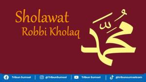 Teks-Sholawat-Robbi-Kholaq-Tulisan-Arab-Latin-dan-Arti-Ini-Keutamaan-Mengamalkannya.jpg