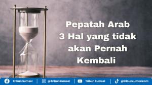pepatah-arab-3-hal-yang-tak-akan-kembali.jpg