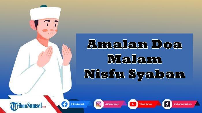 2-Amalan-Doa-Di-Malam-Nisfu-Syaban-Sesuai-Sunnah-Nabi-Muhammad-SAW-Amalkan-Ini-untuk-Minta-Ampunan.jpg