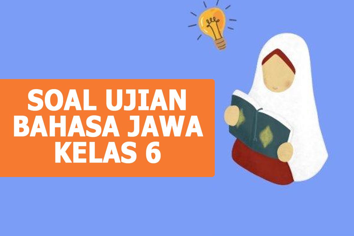20-Soal-Ujian-Sekolah-Bahasa-Jawa-Kelas-6-dan-Kunci-Jawaban-Semester-2-Tahun-2024.jpg