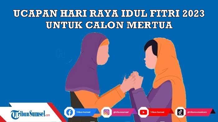 23-Ide-Ucapan-Selamat-Hari-Raya-Idul-Fitri-1444H2023-Untuk-Calon-Mertua-Sopan-dan-Menyentuh-Hati.jpg