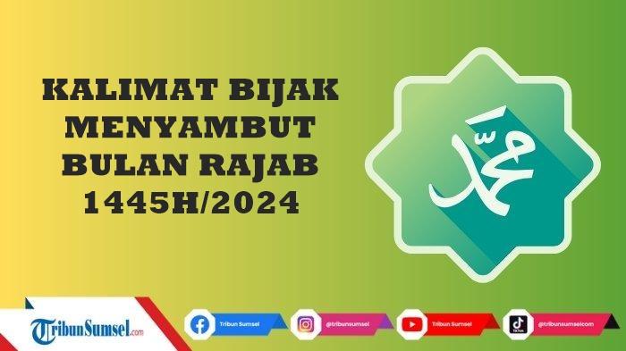 32 Kalimat Bijak Menyambut Bulan Rajab 1445H/2024 Penuh Makna, Untuk Bagikan Di WA, IG, dan FB