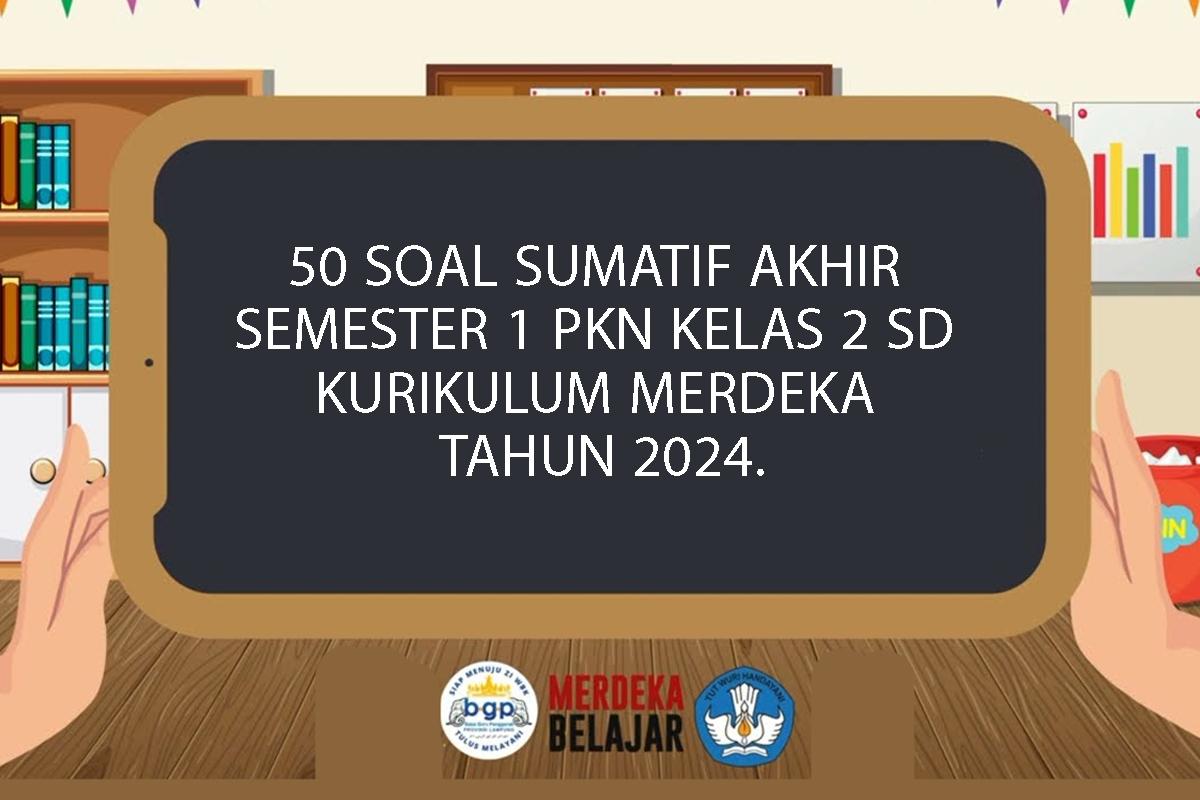 50-Soal-Sumatif-Akhir-Semester-1-PKN-Kelas-2-Kurikulum-Merdeka-2024-dan-Kunci-Jawaban.jpg
