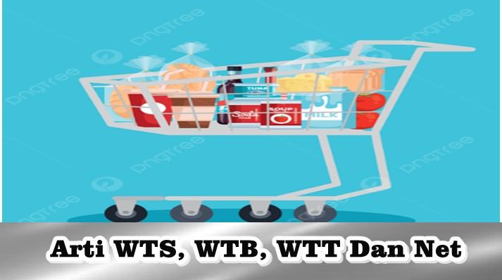 Arti-Kata-WTS-WTB-WTT-Dan-Net-Dalam-Jual-Beli.jpg