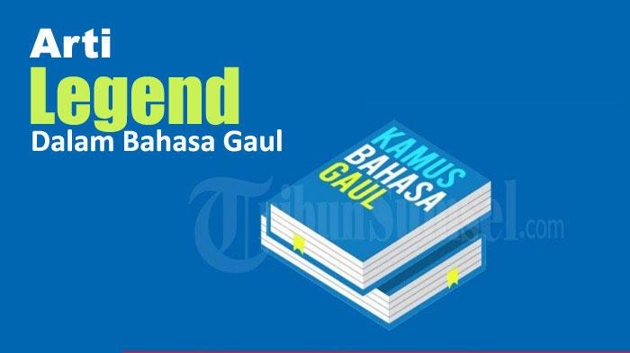 Arti-Legend-dalam-Bahasa-Gaul-Istilah-Kekinian-yang-Populer-di-Media-Sosial.jpg