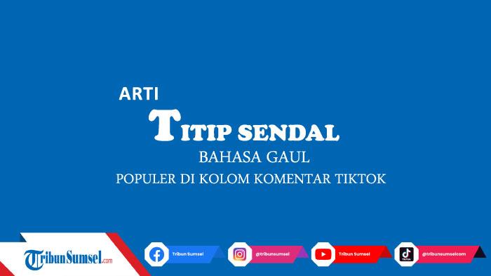 Arti-Titip-Sendal-dalam-Bahasa-Gau-Kata-yang-Populer-di-Kolom-Komentar-TikTok.jpg