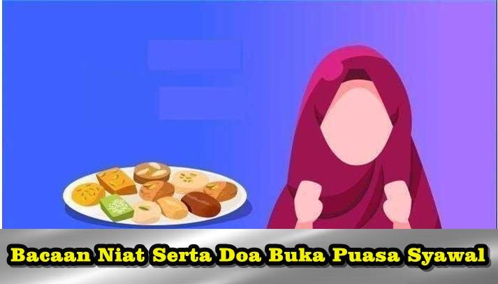 Bacaaan Niat Puasa dan Doa Berbuka Puasa Syawal 1444H/2023 Lengkap Arab, latin dan Artinya