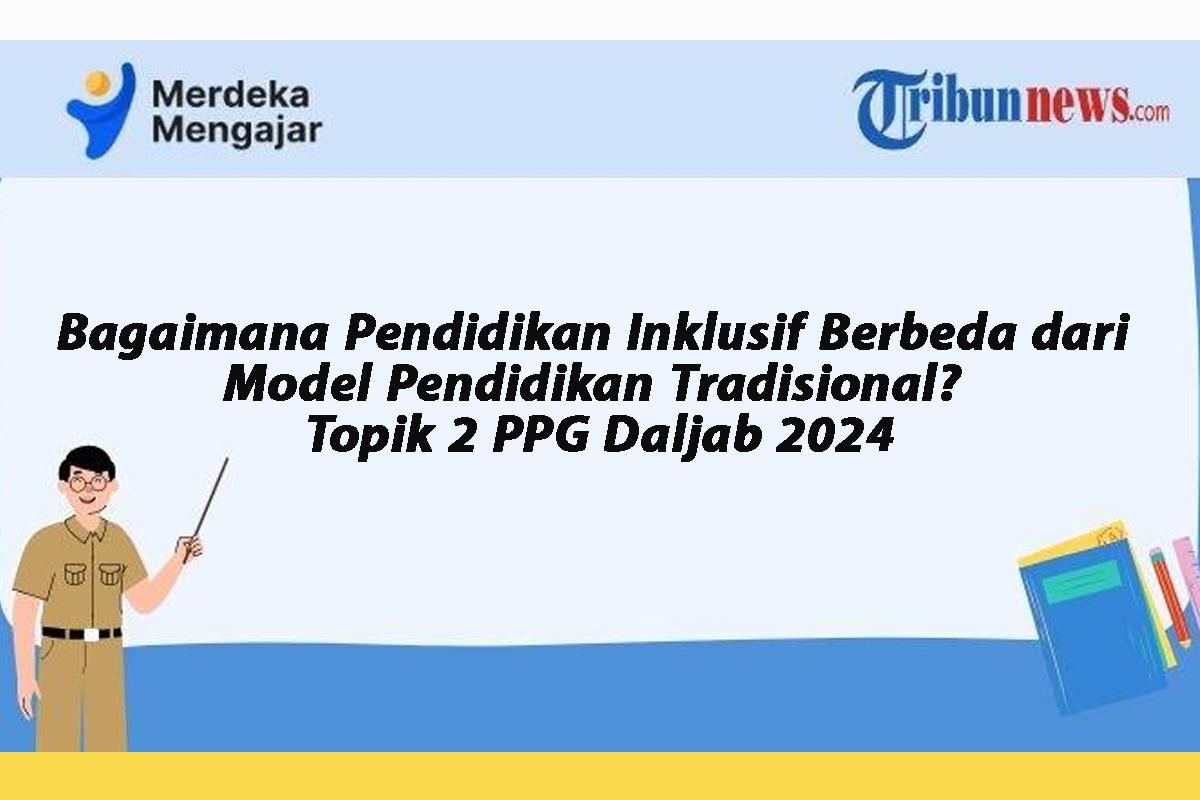 Bagaimana-Pendidikan-Inklusif-Berbeda-dari-Model-Pendidikan-Tradisional-Topik-2-PPG-Daljab-2024.jpg