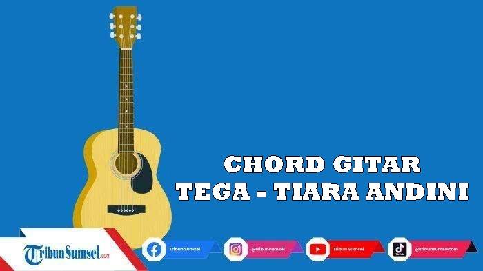 Chord-Gitar-Lagu-Tiara-Andini-Tega-Kunci-Dasar-Untuk-Pemula-Mudah-Dimainkan.jpg