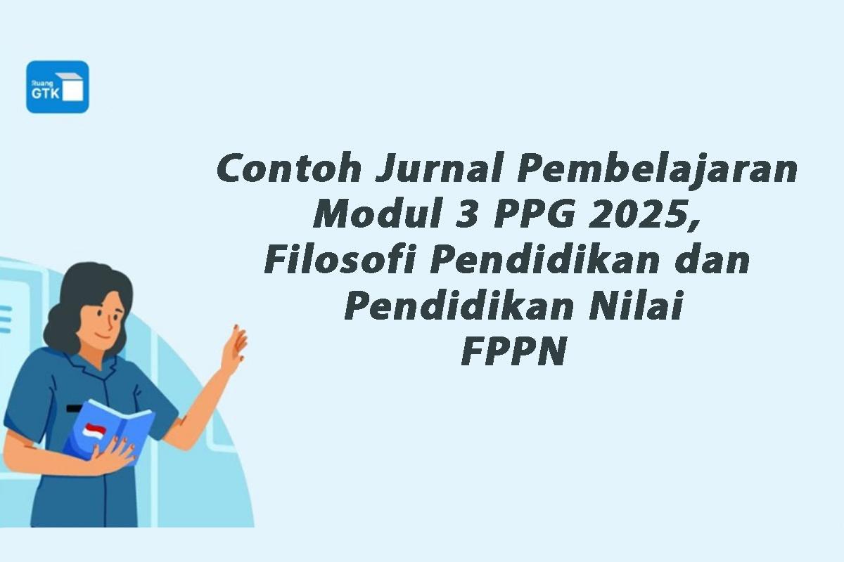 2 Contoh Jurnal Pembelajaran Modul 3 PPG 2025, Filosofi Pendidikan dan ...