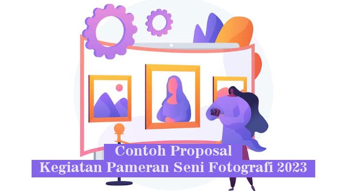 Contoh Proposal Kegiatan Pameran Seni Fotografi 2023, Lengkap Dalam Bentuk Word dan PDF