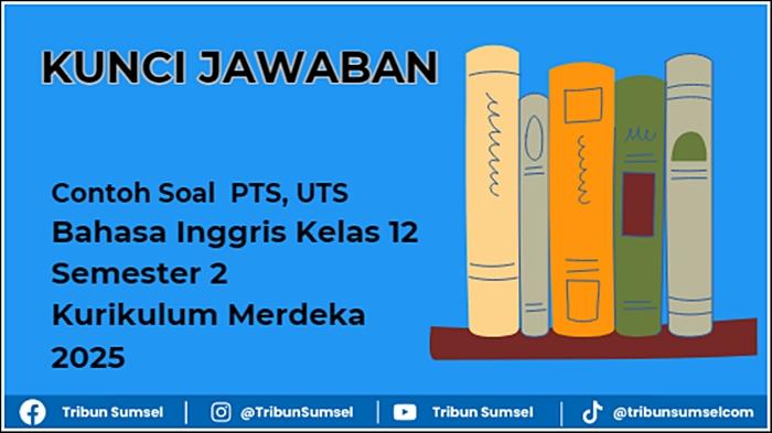 Contoh Soal PTS, UTS Bahasa Inggris Kelas 12 Semester 2 Kurikulum Merdeka 2025 Lengkap Kunci Jawaban