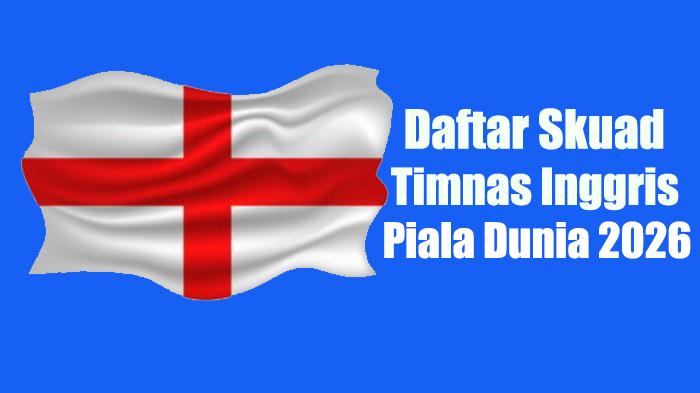 Daftar-26-Nama-Pemain-Timnas-Inggris-untuk-Bertanding-di-Piala-Dunia-2026.jpg