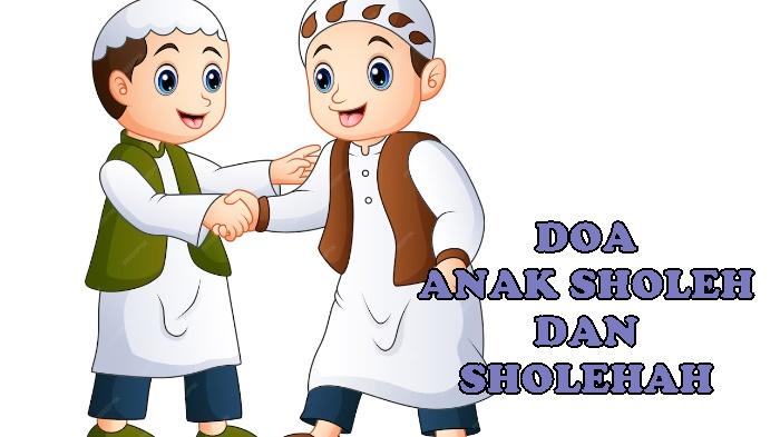 Doa Anak Sholeh dan Sholehah, Jadi Amalan yang Tak Terputus Pahalanya Lengkap Arab, Latin dan Arti
