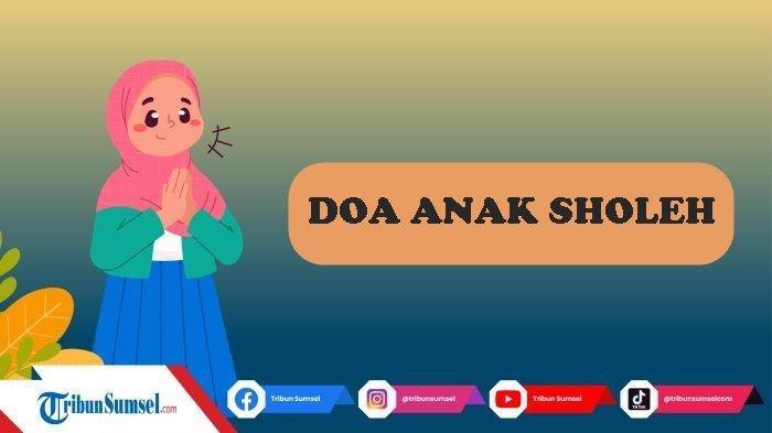 Doa-Anak-Sholeh-dan-Sholehah-Untuk-Amalan-Setiap-Hari-Sesuai-Ajaran-Rasulallah-SAW-Lengkap.jpg